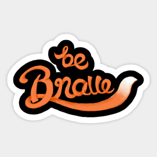 Be Brave Sticker